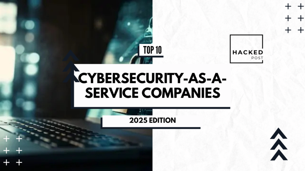 Top 10 Cybersecurity-as-a-Service Companies